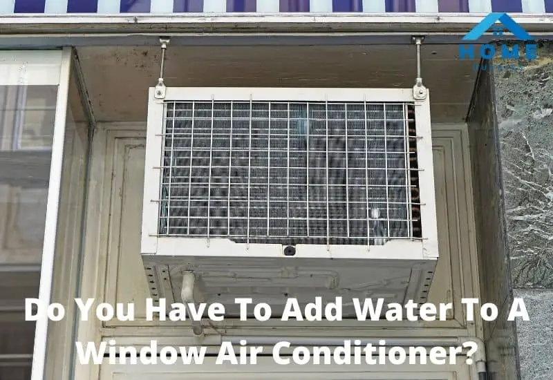 Do You Have To Add Water To A Window Air Conditioner